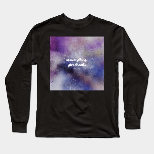 In everything, give thanks. 1 Thess 5:18 Long Sleeve T-Shirt by StudioCitrine
